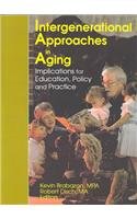 Intergenerational Approaches in Aging: Implications for Education, Policy and Practice