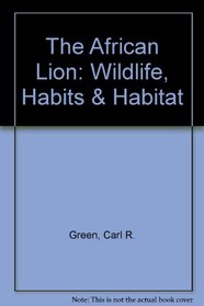 The African Lion (Wildlife, Habits & Habitat)