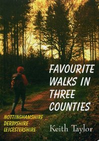 Favourite Walks in Three Counties: Nottinghamshire, Derbyshire, Leicestershire