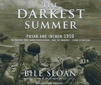 The Darkest Summer: Pusan and Inchon 1950: The Battles That Saved South Korea---and the Marines---from Extinction