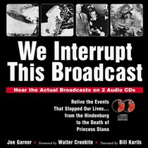 We Interrupt This Broadcast: Relive the Events That Stopped Our Lives...from the Hindenburg to the Death of Princess Diana (book with 2 audio CDs)