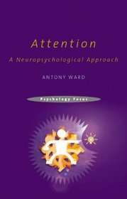 Attention: A Neuropsychological Approach (Psychology Focus)