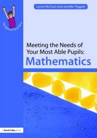 Meeting the Needs of Your Most Able Pupils: Mathematics (The Gifted and Talented Series)