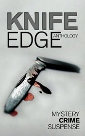 Knife Edge: An Anthology of Crime, Thriller, Mystery and Suspense Stories