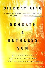 Beneath a Ruthless Sun: A True Story of Violence, Race, and Justice Lost and Found