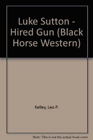 Luke Sutton - Hired Gun (Black Horse Western)