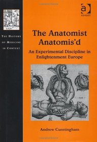 The Anatomist Anatomis'd (The History of Medicine in Context)