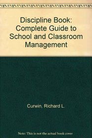 The discipline book: A complete guide to school and classroom management
