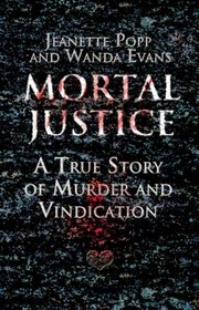 Mortal Justice: A True Story of Murder and Vindication