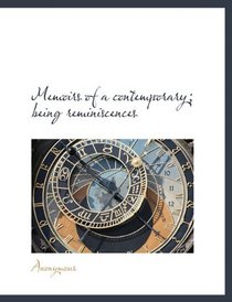 Memoirs of a contemporary; being reminiscences