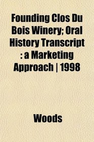 Founding Clos Du Bois Winery; Oral History Transcript: a Marketing Approach | 1998