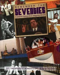 Remember the Seventies: A Pictorial History of an Intriguing Decade