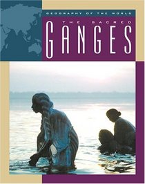 The Sacred Ganges (Geography of the World)