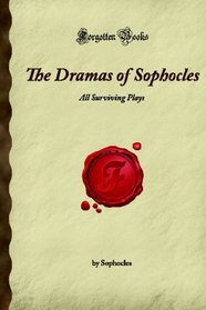 The Dramas of Sophocles: All Surviving Plays (Forgotten Books)