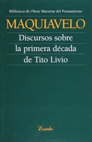 Discursos Sobre La Primera Decada De Tito Livio (Obras Maestras Del Pensamiento)