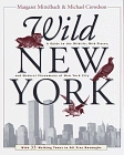 Wild New York : A Guide to the Wildlife, Wild Places and Natural Phenomena of New York City