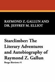 Starclimber: The Literary Adventures and Autobiography of Raymond Z. Gallun (Borgo Bioviews)