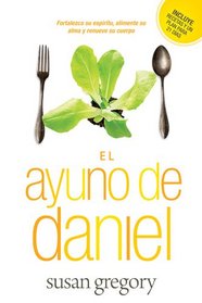 El ayuno de Daniel: Fortalezca su espritu, alimente su alma y renueve su cuerpo (Spanish Edition)