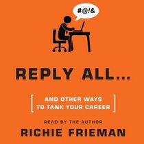Reply All... and Other Ways to Tank Your Career (Audio CD) (Unabridged)
