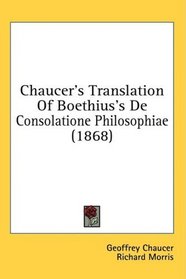 Chaucer's Translation Of Boethius's De Consolatione Philosophiae (1868)