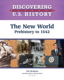 The New World: Prehistory-1542 (Discovering U.S. History)