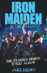 Iron Maiden: In the Studio: The Stories Behind Every Album