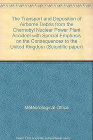 The Transport and Deposition of Airborne Debris from the Chernobyl Nuclear Power Plant Accident with Special Emphasis on the Consequences to the United Kingdom (Scientific paper)