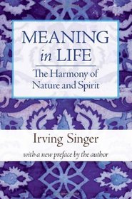 Meaning in Life, Volume 3: The Harmony of Nature and Spirit (Irving Singer Library)