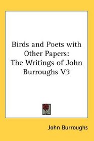 Birds and Poets with Other Papers: The Writings of John Burroughs V3