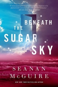Beneath the Sugar Sky (Wayward Children, Bk 3)