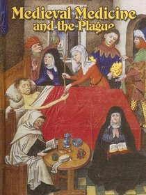 Medieval Medicine And the Plague (Medieval World)