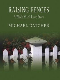 Raising Fences: A Black Man's Love Story (Thorndike Press Large Print African-American Series)