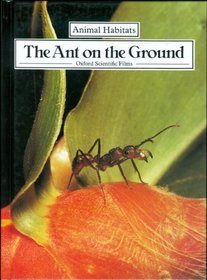 The Ant on the Ground (Animal Habitats)