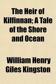 The Heir of Kilfinnan; A Tale of the Shore and Ocean