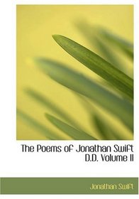 The Poems of Jonathan Swift - D.D. - Volume II: Being the Second Novel of His Nonage