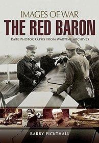 The Red Baron: Rare Photographs from Wartime Archives (Images of War)