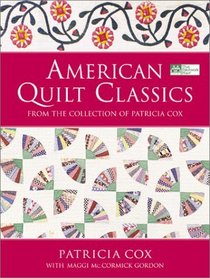 American Quilt Classics: From the Collection of Patricia Cox With Maggi McCormick Gordon (That Patchwork Place)