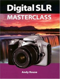 Digital SLR Masterclass (Handbook Series)