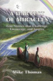 A Harvest of Miracles: True Stories that Challenge, Encourage, and Inspire