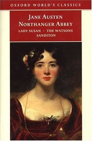 Northanger Abbey, Lady Susan, the Watsons, and Sanditon: Lady Susan ; The Watsons ; And, Sanditon (World's Classics)