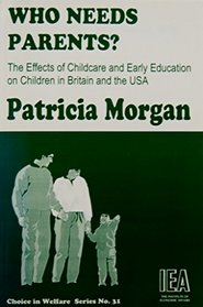 Who Needs Parents?: The Effects of Childcare  Early Education on Children in Britain  the U. S. A. (Choice in Welfare,)