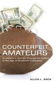 Counterfeit Amateurs: An Athlete's Journey Through the Sixties to the Age of Academic Capitalism
