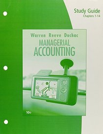 Study Guide, Chapters 1-14 for Warren/Reeve/Duchac's Managerial Accounting, 10th