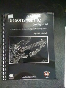 Lessons for Life (and Guitar) - A Comprehensive and Practical Guide for Learning Guitar