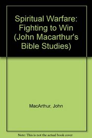 Spiritual Warfare: Fighting to Win (John Macarthur's Bible Studies)