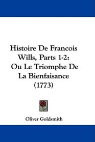 Histoire De Francois Wills, Parts 1-2: Ou Le Triomphe De La Bienfaisance (1773) (French Edition)