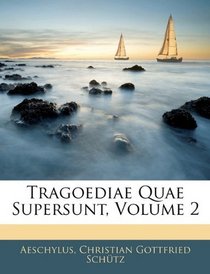 Tragoediae Quae Supersunt, Volume 2