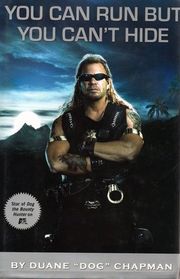 You Can Run but You Can't Hide: The Life and Times of Dog the Bounty Hunter