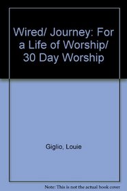 Wired/ Journey: For a Life of Worship/ 30 Day Worship