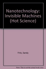 Nanotechnology: Invisible Machines (Hot Science)